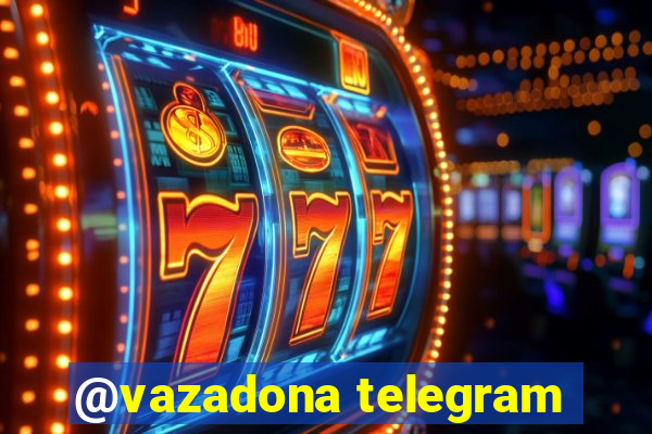 @vazadona telegram